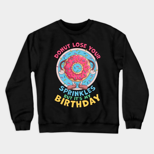 Donut Lose Your Sprinkles But it's my Birthday Party Saying Crewneck Sweatshirt by OrangeMonkeyArt